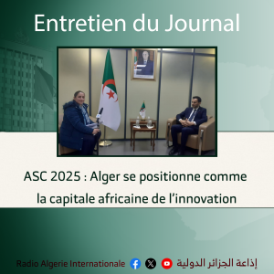 ENTRETIEN DU JOURNAL:ASC 2025 : Alger se positionne comme la capitale africaine de l’innovation