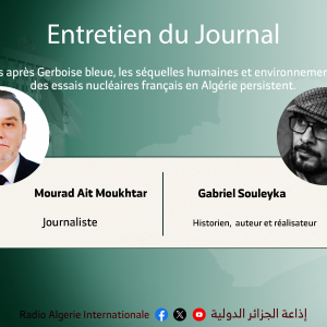 ENTRETIEN DU JOURNALM66 ans après Gerboise bleue, les séquelles humaines et environnementales des essais nucléaires français en Algérie persistent.
