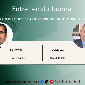 ENTRETIEN DU JOURNAL"La mine de zinc et de plomb de Oued Amizour, un projet d’envergure internationale", (Yahia Azri, DG de l'ORGM)