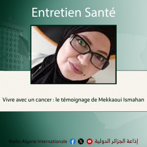 entretien santé: Vivre avec un cancer : le témoignage de Mekkaoui Ismahan