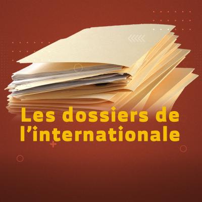 Les dossiers de l’international 