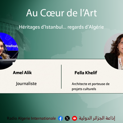 AU COEUR DE LART:Héritages d’Istanbul... regards d’Algérie