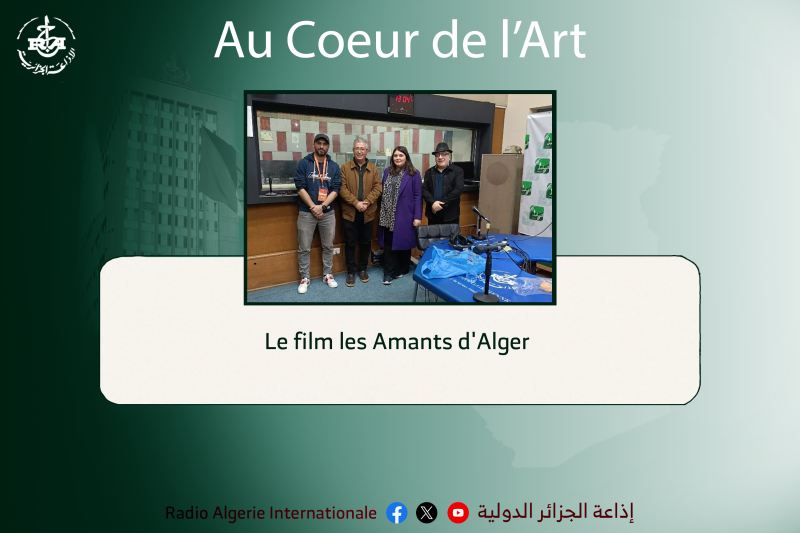 AU COEUR DE Le film les Amants d'Alger "عشاق الجزائر" 