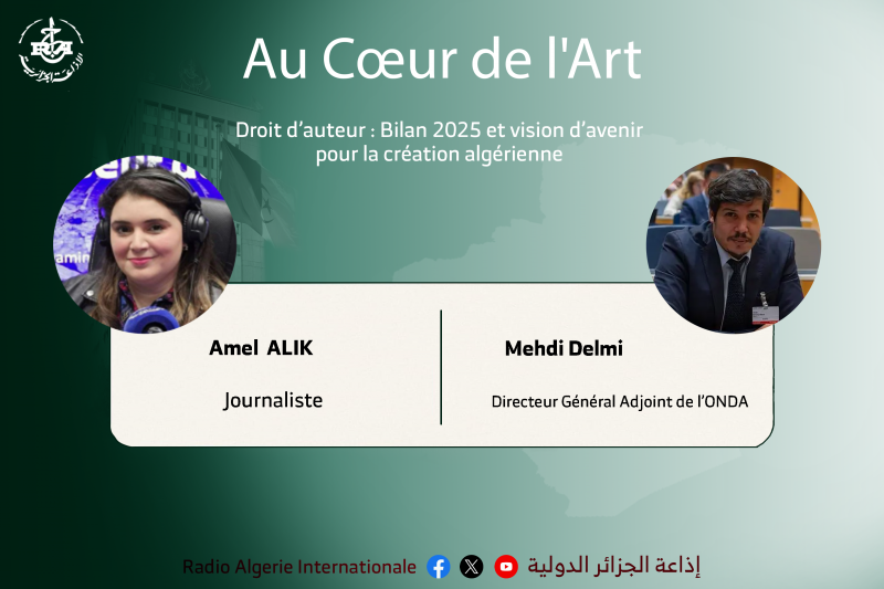 AU COEUR DE LART:Droit d’auteur : Bilan 2025 et vision d’avenir pour la création algérienne 