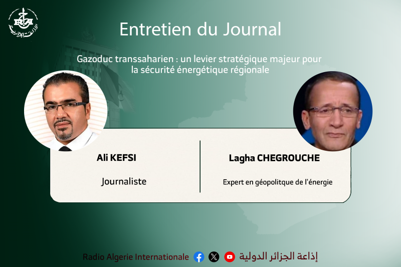 ENTRETIEN DU JOURNAL: Gazoduc transsaharien : un levier stratégique majeur pour la sécurité énergétique régionale