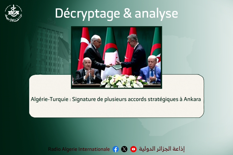 Algérie-Turquie : Signature de plusieurs accords stratégiques à Ankara